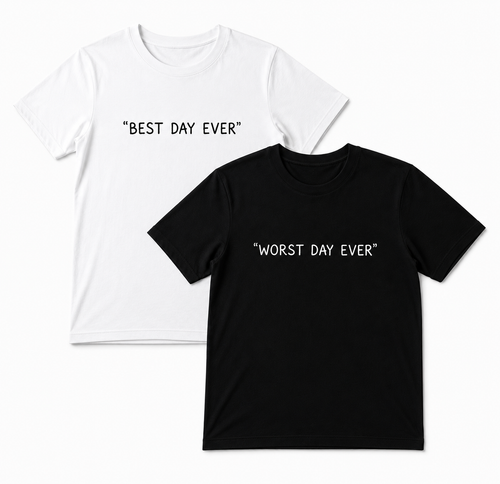 Day-Ever Black & White reversible tee - Best Day Ever / Worst Day Ever