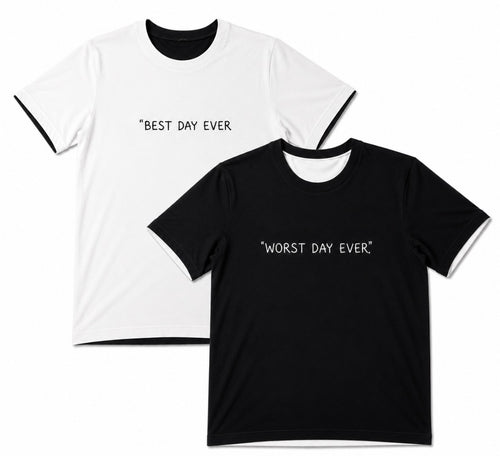 Day-Ever Black & White reversible tee - Best Day Ever / Worst Day Ever